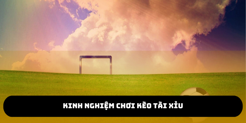 Bet thủ cần áp dụng nhiều kinh nghiệm để chinh phục kèo Over/Under